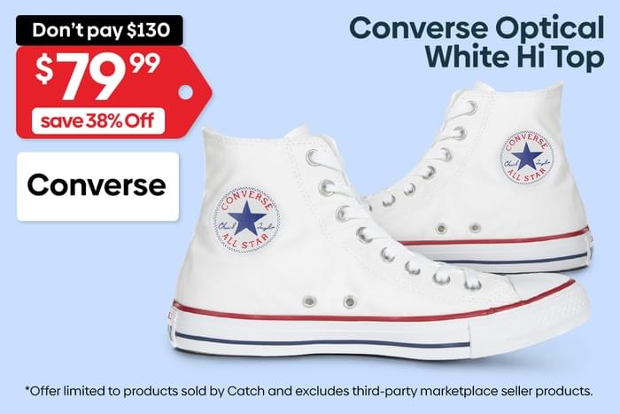  Dontpay $130 $79 99 Converse % st Converse Optical White Hi Top *Offer limited to products sold by Catch and excludes third-party marketplace seller products. 
