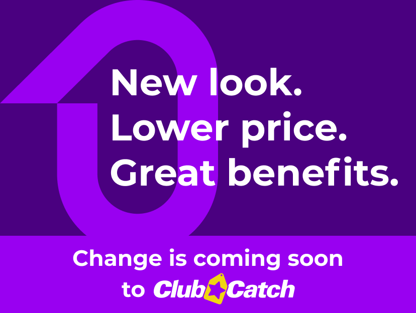 New look. Lower price. Great benefits. Change is coming soon to Club Catch.