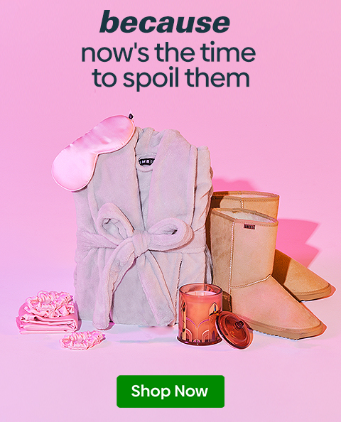 #because - now's the time - to spoil them - Shop Now