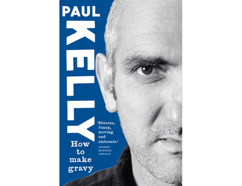 Paul Kelly: How To Make Gravy Book