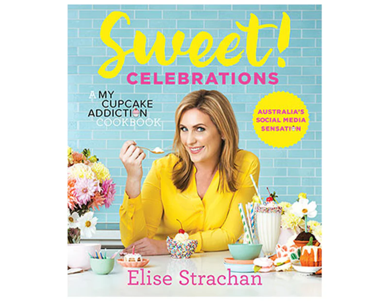 Sweet! Celebrations: My Cupcake Addiction Hardcover Cookbook