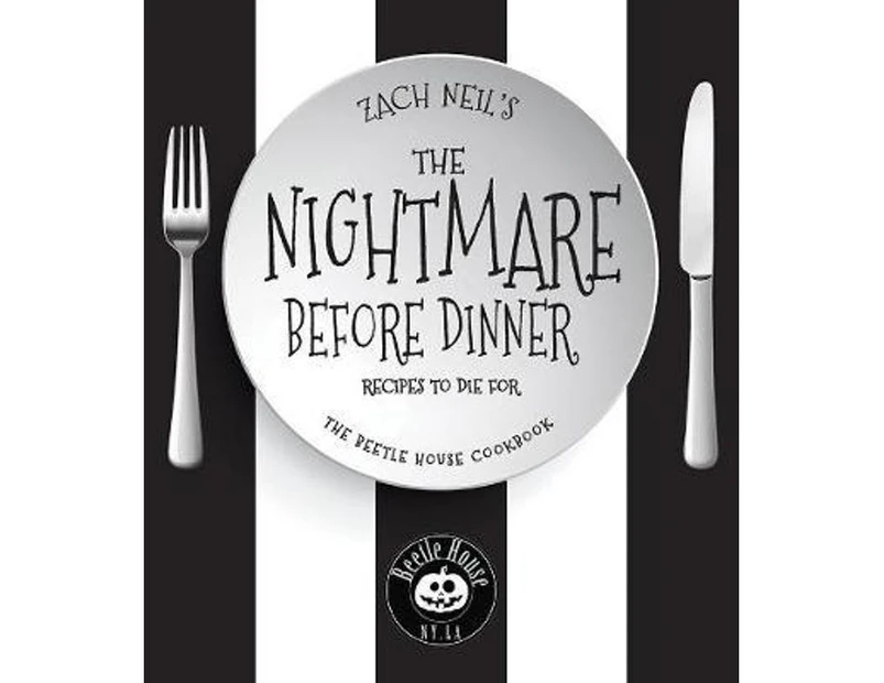 The Nightmare Before Dinner : Recipes to Die For : The Official Beetle House Cookbook