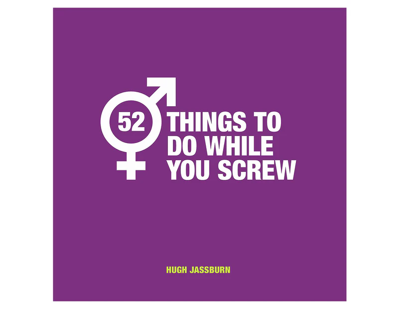 52 Things to Do While You Screw Hardcover Book by Hugh Jassman