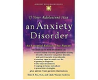 If Your Adolescent Has an Anxiety Disorder : An Essential Resource for Parents