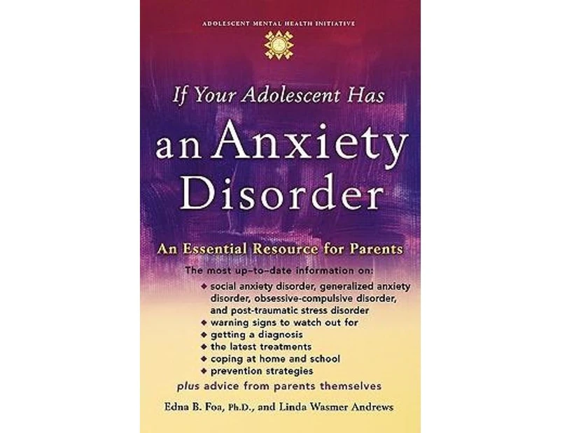 If Your Adolescent Has an Anxiety Disorder : An Essential Resource for Parents