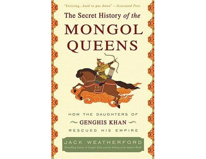 The Secret History of the Mongol Queens : How the Daughters of Genghis Khan Rescued His Empire