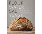 Flour Water Salt Yeast : The Fundamentals of Artisan Bread and Pizza [A Cookbook]