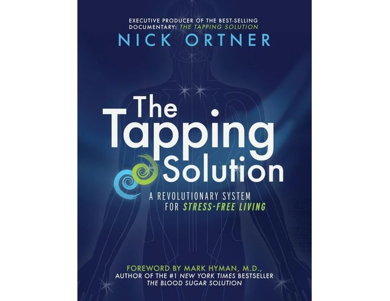 The Tapping Solution : A Revolutionary System for Stress-Free Living
