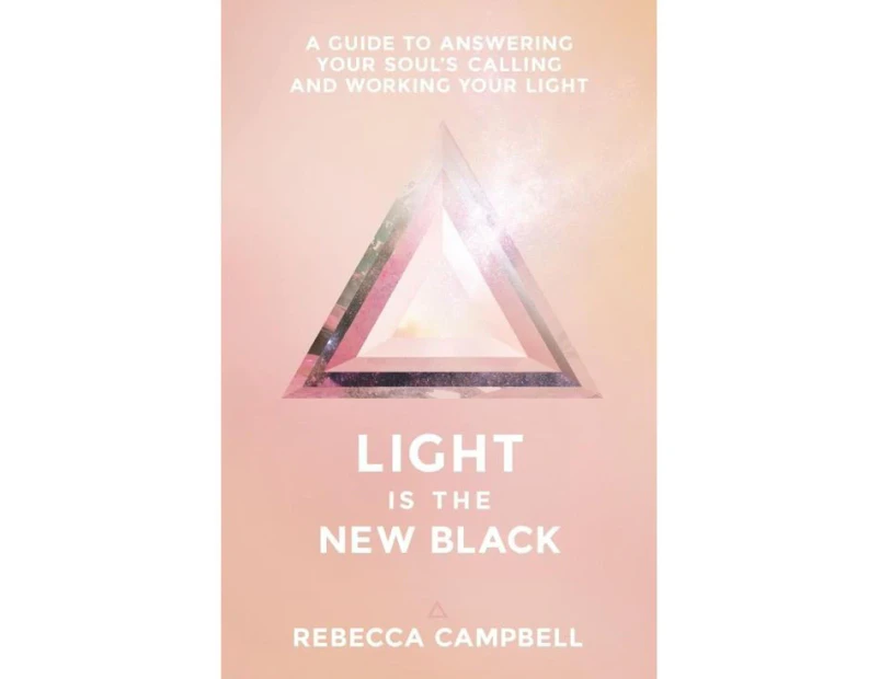 Light Is the New Black  : A Guide to Answering Your Soul's Callings and Working Your Light
