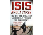 The ISIS Apocalypse : The History, Strategy, and Doomsday Vision of the Islamic State