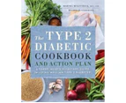 The Type 2 Diabetic Cookbook & Action Plan : A Three-Month Kickstart Guide for Living Well with Type 2 Diabetes