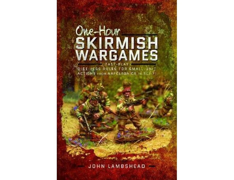 One-hour Skirmish Wargames : Fast-play Dice-less Rules for Small-unit Actions from Napoleonics to Sci-Fi