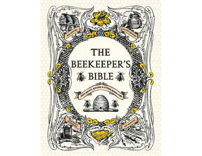 The Beekeeper's Bible : Bees, Honey, Recipes & Other Home Uses