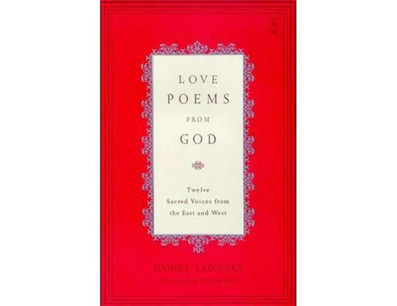 Love Poems from God : Twelve Sacred Voices from the East and West
