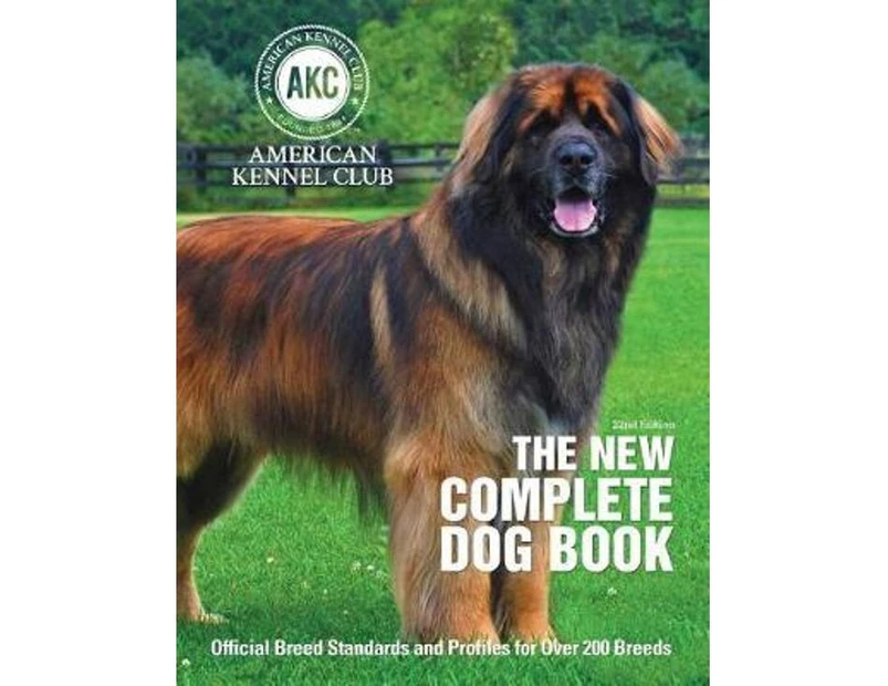 The New Complete Dog Book : Official Breed Standards and Profiles for Over 200 Breeds