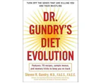 Dr. Gundry's Diet Evolution : Turn Off the Genes That Are Killing You and Your Waistline