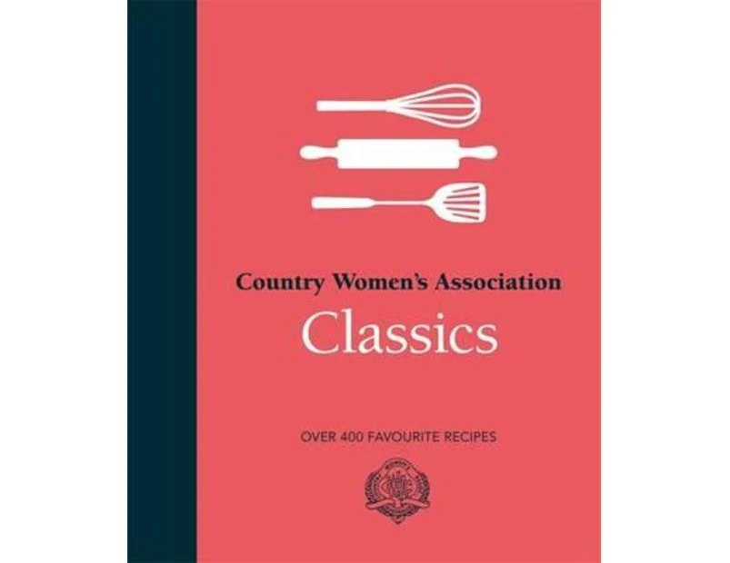 Country Women's Association Classics : Over 400 Favourite Recipes