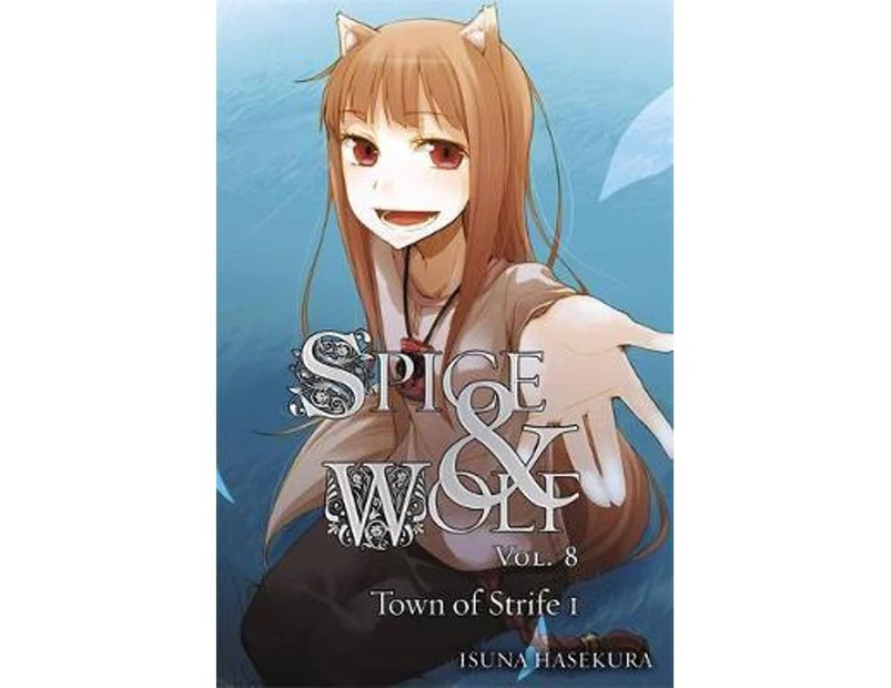 Spice and Wolf, Vol. 8 (light novel) : The Town of Strife I