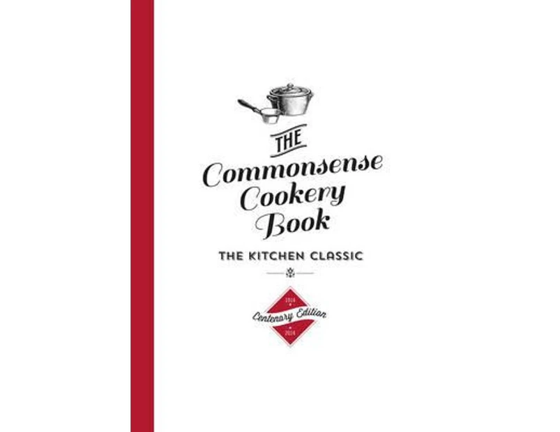 The Commonsense Cookery Book : The Kitchen Classic Centenary Edition 1914 - 2014