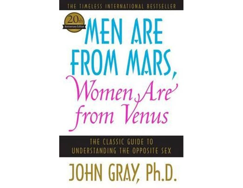 Men Are from Mars, Women Are from Venus :  The Classic Guide to Understanding the Opposite Sex