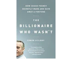 The Billionaire Who Wasn't : How Chuck Feeney Secretly Made and Gave Away a Fortune