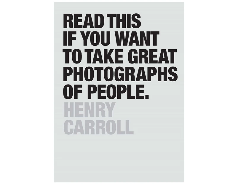 Read This If You Want to Take Great Photographs of People Book by Henry Carroll