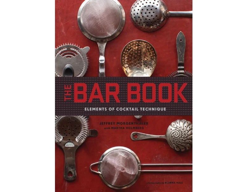 The Bar Book Elements of Cocktail Technique by Jeffrey Morgenthaler