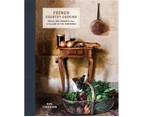 French Country Cooking : Meals and Moments from a Village in the Vineyards: A Cookbook