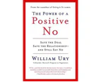 The Power of a Positive No : How to Say No and Still Get to Yes