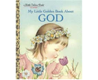 My Little Golden Book about God : A Little Golden Book Classic