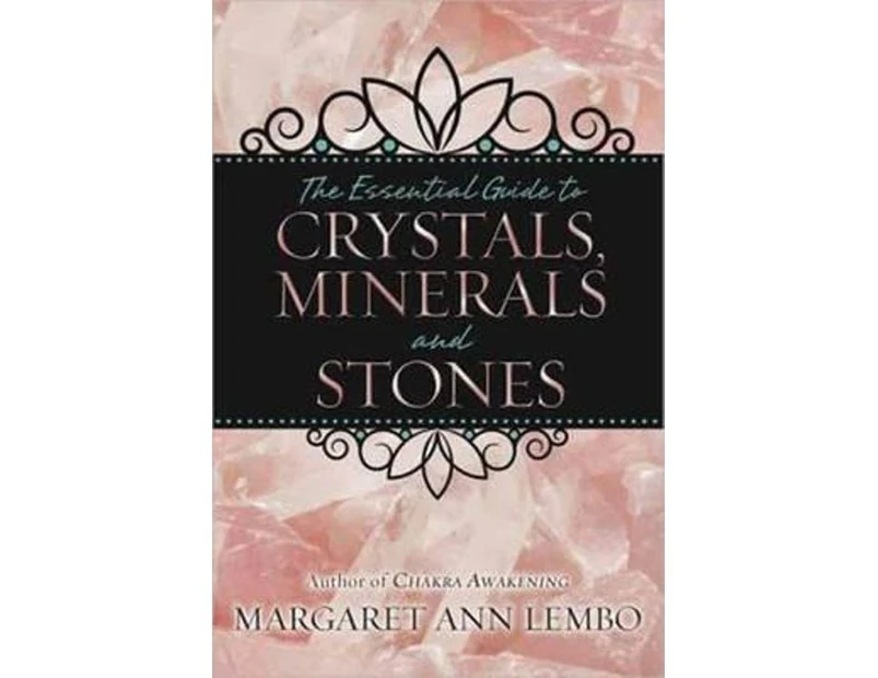 The Essential Guide To Crystals, Minerals And Stones : The Essential Guide To Crystals, Minerals And Stones