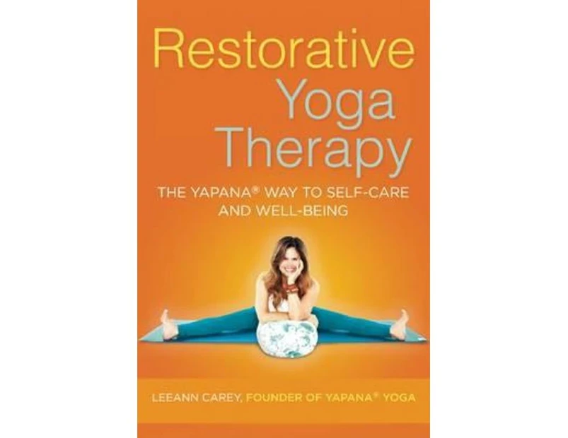 Restorative Yoga Therapy : The Yapana Way to Self-Care and Well-Being