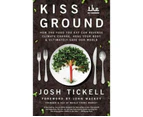 Kiss the Ground : How the Food You Eat Can Reverse Climate Change, Heal Your Body & Ultimately Save Our World
