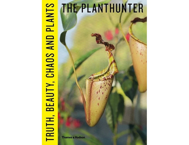 The Planthunter : Truth, Beauty, Chaos and Plants
