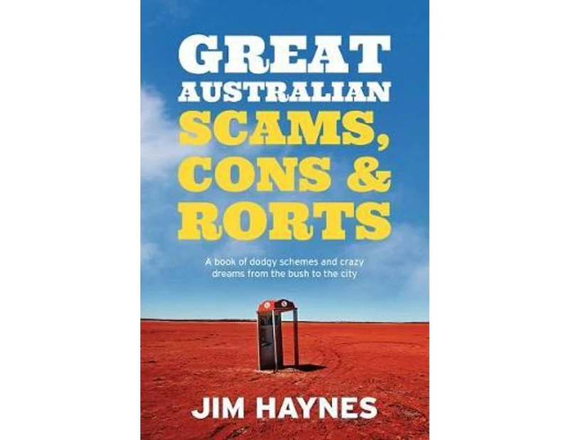 Great Australian Scams, Cons and Rorts : Great Australian Scams, Cons and Rorts