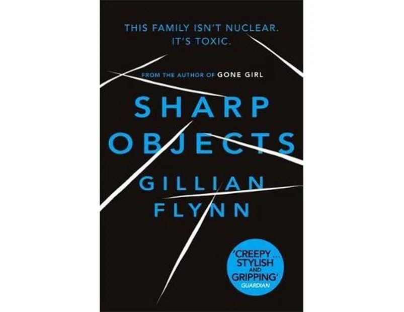 Sharp Objects : A Novel : This Family Isn't Nuclear, It's Toxic.