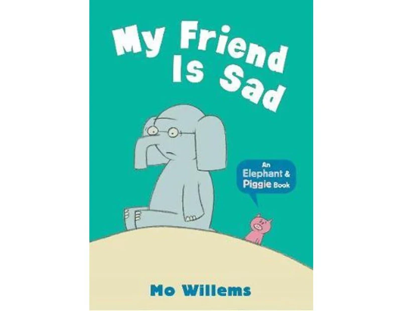 My Friend Is Sad : Elephant and Piggie