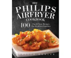 My Philips AirFryer Cookbook : 100 Fun & Tasty Recipes For Healthier Families