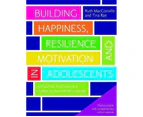 Building Happiness, Resilience and Motivation in Adolescents : A Positive Psychology Curriculum for Well-Being