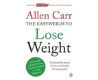 Allen Carr's Easyweigh to Lose Weight : The revolutionary method to losing weight fast from international bestselling author of The Easy Way to Stop Smokin
