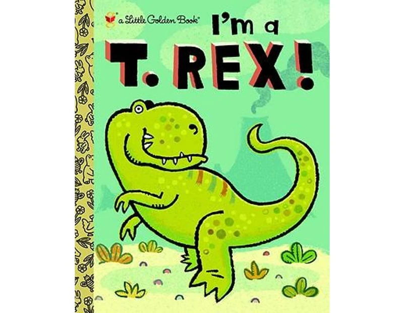 I'm a T. Rex! : A Little Golden Book