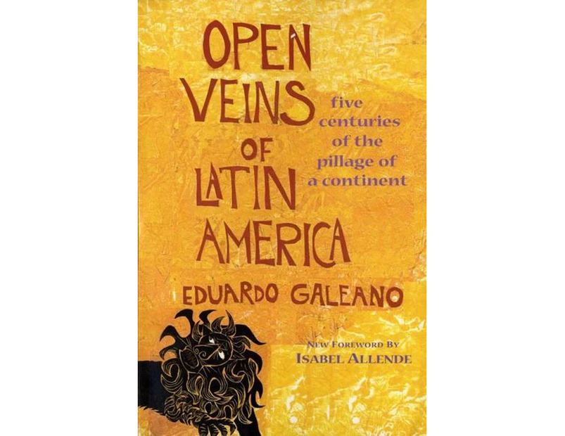 Open Veins of Latin America : Five Centuries of the Pillage of a Continent