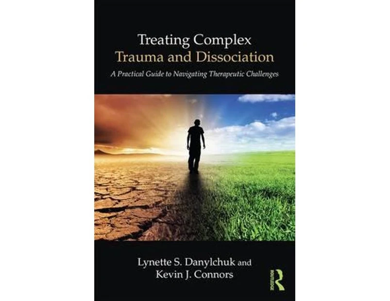 Treating Complex Trauma and Dissociation : A Practical Guide to Navigating Therapeutic Challenges