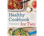 Healthy Cookbook for Two : 175 Simple, Delicious Recipes to Enjoy Cooking for Two