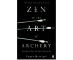 Zen in the Art of Archery :  Training the Mind and Body to Become One