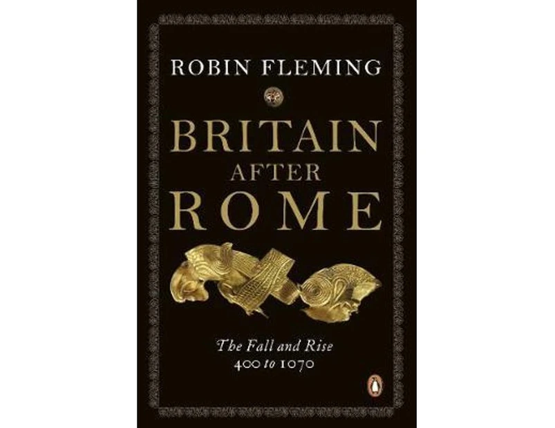Britain After Rome : Anglo-Saxon Britain : The Fall and Rise, 400 to 1070 : Volume 2