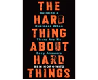 The Hard Thing about Hard Things : Building a Business When There Are No Easy Answers
