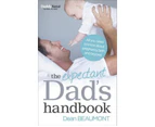 The Expectant Dad's Handbook : All You Need to Know About Pregnancy, Birth and Beyond