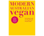 Modern Australian Vegan Hardback Cookbook: The Simple Guide to Going, Being & Staying Vegan