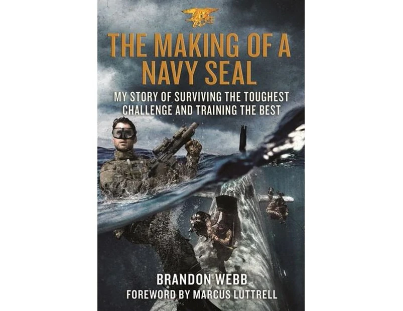 The Making of a Navy SEAL : My Story of Surviving the Toughest Challenge and Training the Best